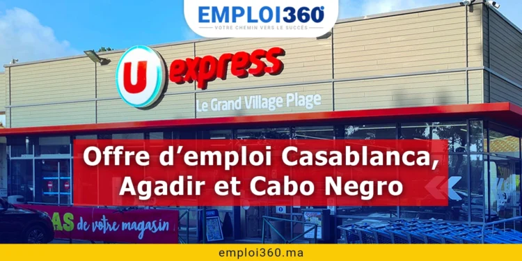 Offres d’emploi U Express à Casablanca, Agadir et Cabo Negro
